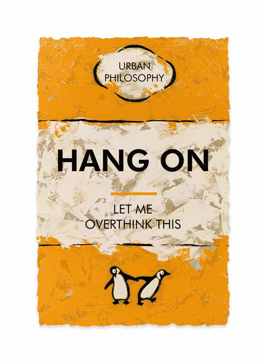 Hue Folk Artwork titled Hang On Let Me Overthink This available at The Acorn Gallery, Pocklington. Shop Online or call us on 01759 307652.